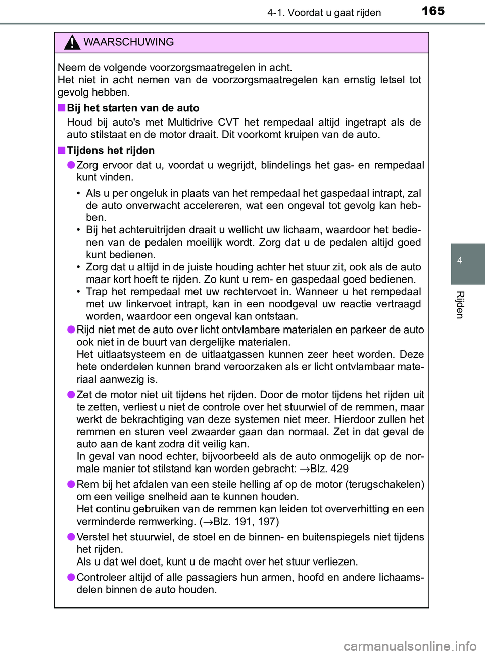 TOYOTA YARIS 2017 Instructieboekje (in Dutch) 1654-1. Voordat u gaat rijden
4
Rijden
YARIS_F_OM_Europe_OM52J20E
WAARSCHUWING
Neem de volgende voorzorgsmaatregelen in acht.
Het niet in acht nemen van de voorzorgsmaatregelen kan ernstig l TOYOTA YARIS 2017 Instructieboekje (in Dutch) 1654-1. Voordat u gaat rijden
4
Rijden
YARIS_F_OM_Europe_OM52J20E
WAARSCHUWING
Neem de volgende voorzorgsmaatregelen in acht.
Het niet in acht nemen van de voorzorgsmaatregelen kan ernstig l