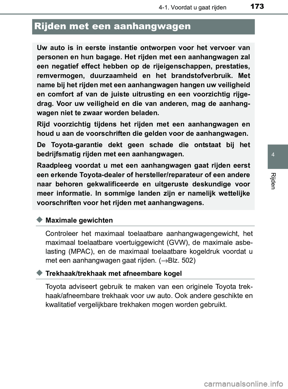 TOYOTA YARIS 2017 Instructieboekje (in Dutch) 173
4
4-1. Voordat u gaat rijden
Rijden
YARIS_F_OM_Europe_OM52J20E
Rijden met een aanhangwagen
◆Maximale gewichten
Controleer het maximaal toelaatbare aanhangwagengewicht, het
maximaal toelaat TOYOTA YARIS 2017 Instructieboekje (in Dutch) 173
4
4-1. Voordat u gaat rijden
Rijden
YARIS_F_OM_Europe_OM52J20E
Rijden met een aanhangwagen
◆Maximale gewichten
Controleer het maximaal toelaatbare aanhangwagengewicht, het
maximaal toelaat