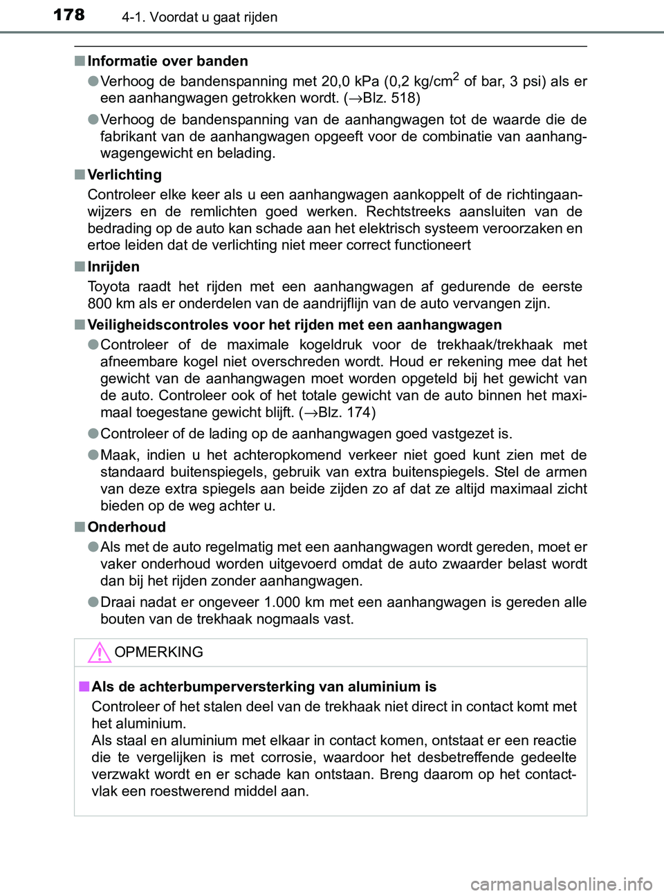 TOYOTA YARIS 2017 Instructieboekje (in Dutch) 1784-1. Voordat u gaat rijden
YARIS_F_OM_Europe_OM52J20E
■Informatie over banden
●Verhoog de bandenspanning met 20,0 kPa (0,2 kg/cm2 of bar, 3 psi) als er
een aanhangwagen getrokken wordt. TOYOTA YARIS 2017 Instructieboekje (in Dutch) 1784-1. Voordat u gaat rijden
YARIS_F_OM_Europe_OM52J20E
■Informatie over banden
●Verhoog de bandenspanning met 20,0 kPa (0,2 kg/cm2 of bar, 3 psi) als er
een aanhangwagen getrokken wordt.