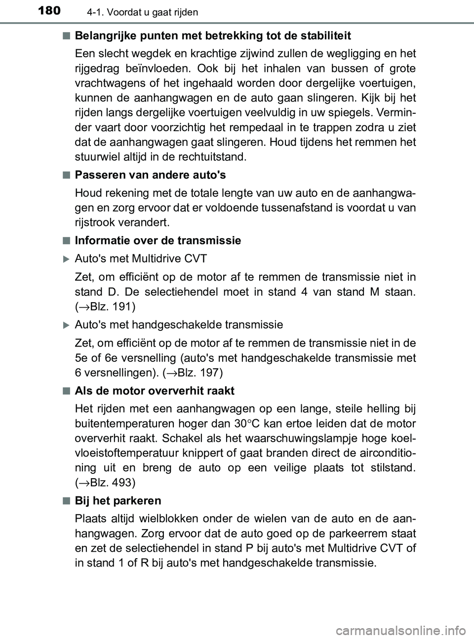 TOYOTA YARIS 2017 Instructieboekje (in Dutch) 1804-1. Voordat u gaat rijden
YARIS_F_OM_Europe_OM52J20E■
Belangrijke punten met betrekking tot de stabiliteit
Een slecht wegdek en krachtige zijwind zullen de wegligging en het
rijgedrag beïnvloe TOYOTA YARIS 2017 Instructieboekje (in Dutch) 1804-1. Voordat u gaat rijden
YARIS_F_OM_Europe_OM52J20E■
Belangrijke punten met betrekking tot de stabiliteit
Een slecht wegdek en krachtige zijwind zullen de wegligging en het
rijgedrag beïnvloe