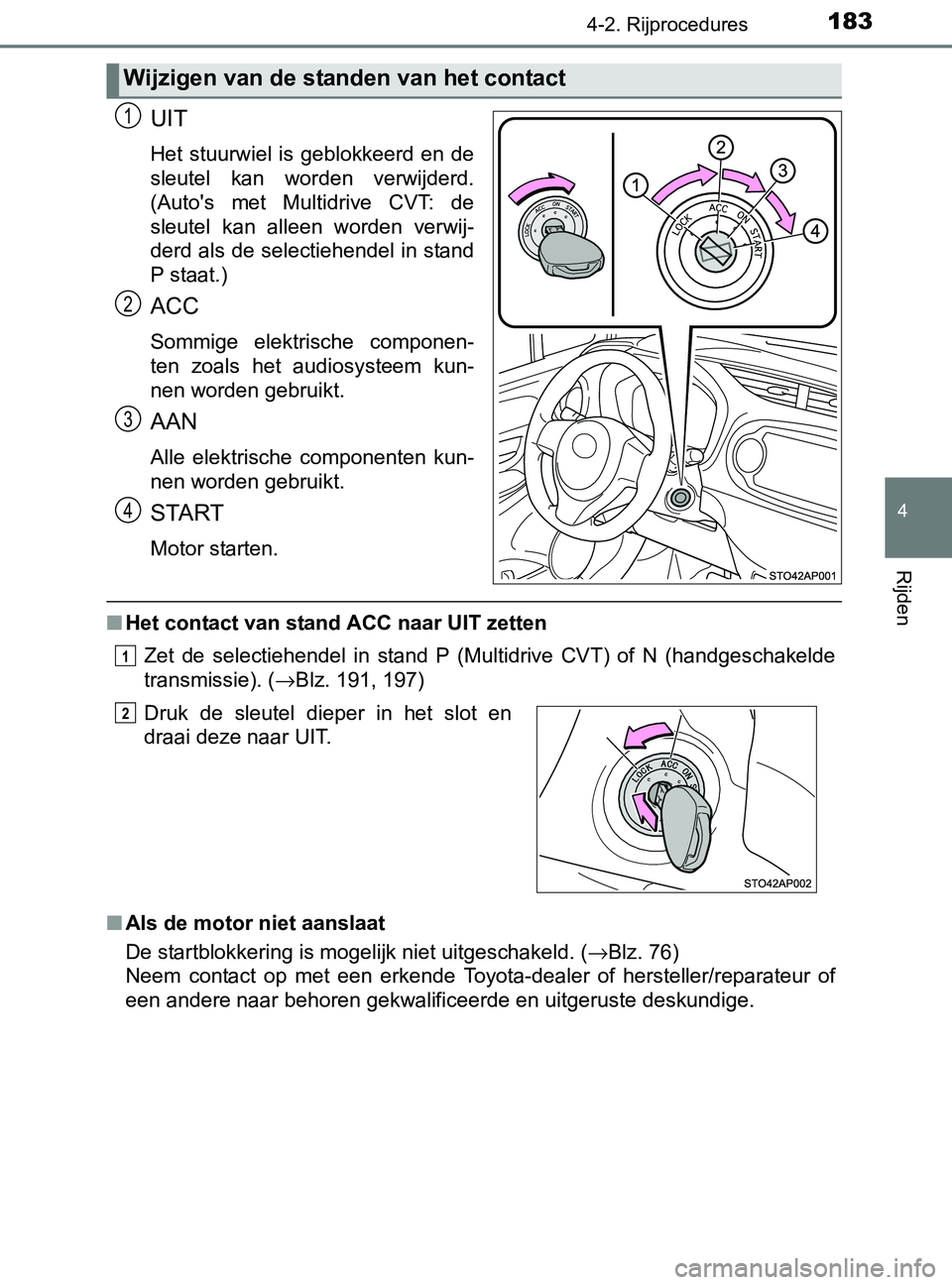 TOYOTA YARIS 2017 Instructieboekje (in Dutch) 1834-2. Rijprocedures
4
Rijden
YARIS_F_OM_Europe_OM52J20E
UIT
Het stuurwiel is geblokkeerd en de
sleutel kan worden verwijderd.
(Auto's met Multidrive CVT: de
sleutel kan alleen word TOYOTA YARIS 2017 Instructieboekje (in Dutch) 1834-2. Rijprocedures
4
Rijden
YARIS_F_OM_Europe_OM52J20E
UIT
Het stuurwiel is geblokkeerd en de
sleutel kan worden verwijderd.
(Auto's met Multidrive CVT: de
sleutel kan alleen word