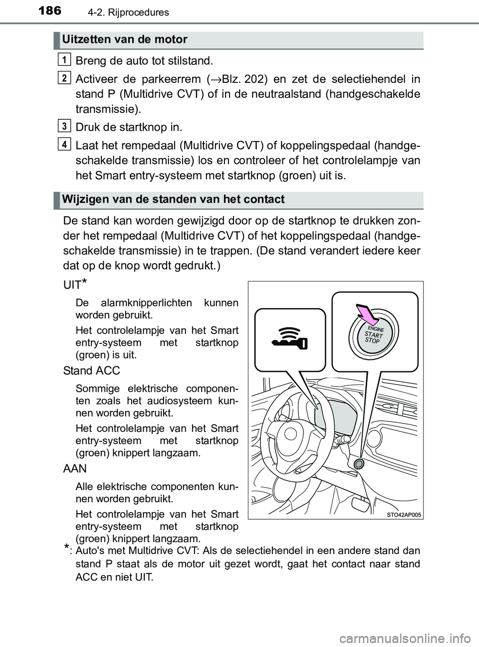 TOYOTA YARIS 2017 Instructieboekje (in Dutch) 1864-2. Rijprocedures
YARIS_F_OM_Europe_OM52J20E
Breng de auto tot stilstand.
Activeer de parkeerrem (→Blz. 202) en zet de selectiehendel in
stand P (Multidrive CVT) of in de neutraal TOYOTA YARIS 2017 Instructieboekje (in Dutch) 1864-2. Rijprocedures
YARIS_F_OM_Europe_OM52J20E
Breng de auto tot stilstand.
Activeer de parkeerrem (→Blz. 202) en zet de selectiehendel in
stand P (Multidrive CVT) of in de neutraal