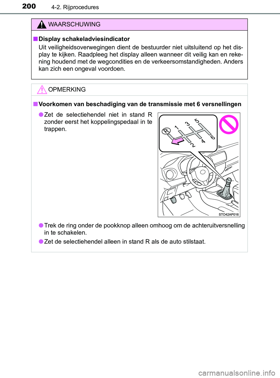 TOYOTA YARIS 2017 Instructieboekje (in Dutch) 2004-2. Rijprocedures
YARIS_F_OM_Europe_OM52J20E
WAARSCHUWING
■Display schakeladviesindicator
Uit veiligheidsoverwegingen dient de bestuurder niet uitsluitend op het dis-
play te kijken. Raadpl TOYOTA YARIS 2017 Instructieboekje (in Dutch) 2004-2. Rijprocedures
YARIS_F_OM_Europe_OM52J20E
WAARSCHUWING
■Display schakeladviesindicator
Uit veiligheidsoverwegingen dient de bestuurder niet uitsluitend op het dis-
play te kijken. Raadpl