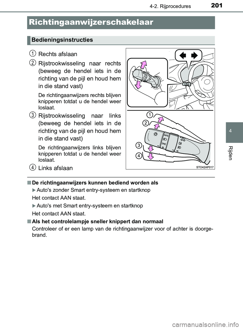 TOYOTA YARIS 2017 Instructieboekje (in Dutch) 201
4
4-2. Rijprocedures
Rijden
YARIS_F_OM_Europe_OM52J20E
Richtingaanwijzerschakelaar
Rechts afslaan
Rijstrookwisseling naar rechts
(beweeg de hendel iets in de
richting van de pijl en houd he TOYOTA YARIS 2017 Instructieboekje (in Dutch) 201
4
4-2. Rijprocedures
Rijden
YARIS_F_OM_Europe_OM52J20E
Richtingaanwijzerschakelaar
Rechts afslaan
Rijstrookwisseling naar rechts
(beweeg de hendel iets in de
richting van de pijl en houd he