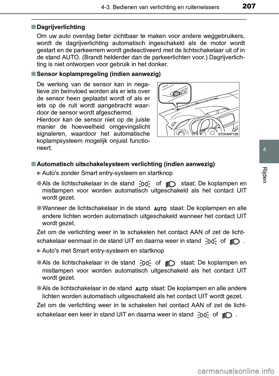 TOYOTA YARIS 2017 Instructieboekje (in Dutch) 2074-3. Bedienen van verlichting en ruitenwissers
4
Rijden
YARIS_F_OM_Europe_OM52J20E
■Dagrijverlichting
Om uw auto overdag beter zichtbaar te maken voor andere weggebruikers,
wordt de d TOYOTA YARIS 2017 Instructieboekje (in Dutch) 2074-3. Bedienen van verlichting en ruitenwissers
4
Rijden
YARIS_F_OM_Europe_OM52J20E
■Dagrijverlichting
Om uw auto overdag beter zichtbaar te maken voor andere weggebruikers,
wordt de d