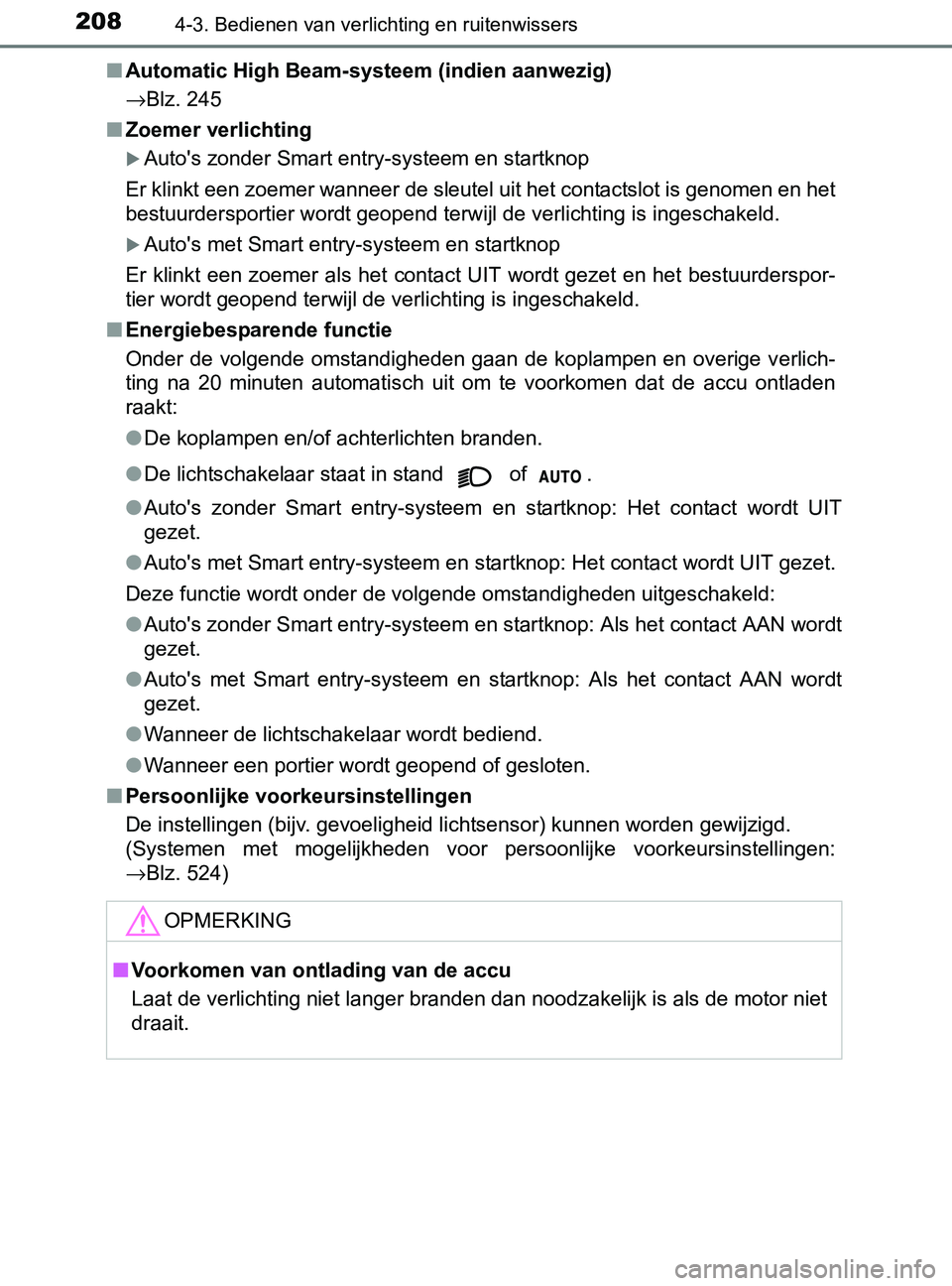 TOYOTA YARIS 2017 Instructieboekje (in Dutch) 2084-3. Bedienen van verlichting en ruitenwissers
YARIS_F_OM_Europe_OM52J20E■Automatic High Beam-systeem (indien aanwezig)
→Blz. 245
■Zoemer verlichting
Auto's zonder Smart entry-systeem TOYOTA YARIS 2017 Instructieboekje (in Dutch) 2084-3. Bedienen van verlichting en ruitenwissers
YARIS_F_OM_Europe_OM52J20E■Automatic High Beam-systeem (indien aanwezig)
→Blz. 245
■Zoemer verlichting
Auto's zonder Smart entry-systeem