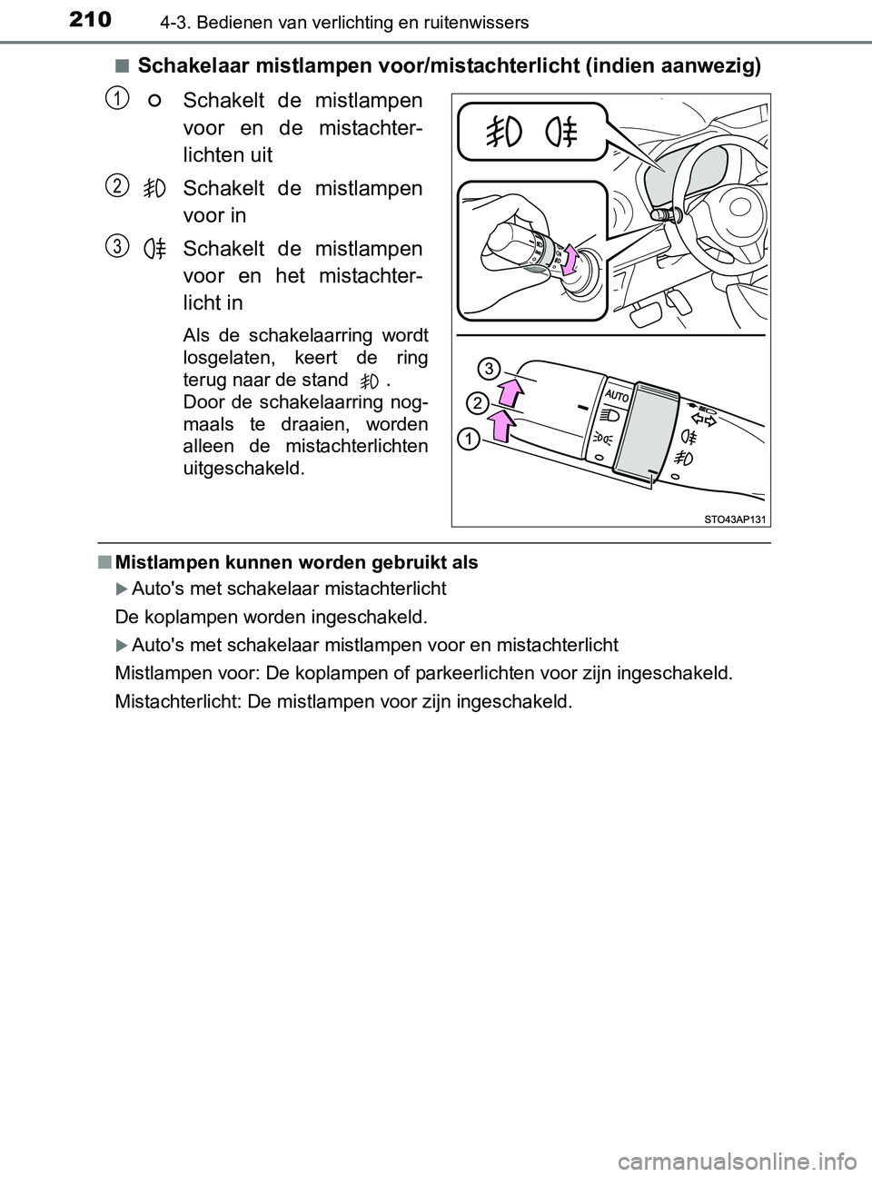 TOYOTA YARIS 2017 Instructieboekje (in Dutch) 2104-3. Bedienen van verlichting en ruitenwissers
YARIS_F_OM_Europe_OM52J20E■
Schakelaar mistlampen voor/mistachterlicht (indien aanwezig)
Schakelt de mistlampen
voor en de mistachter-
lichten TOYOTA YARIS 2017 Instructieboekje (in Dutch) 2104-3. Bedienen van verlichting en ruitenwissers
YARIS_F_OM_Europe_OM52J20E■
Schakelaar mistlampen voor/mistachterlicht (indien aanwezig)
Schakelt de mistlampen
voor en de mistachter-
lichten
