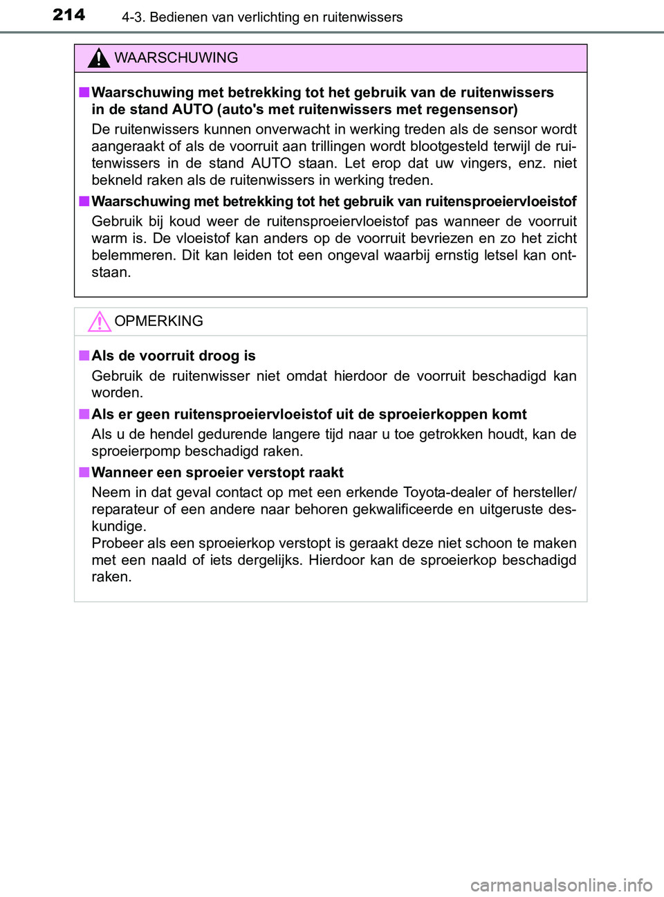 TOYOTA YARIS 2017 Instructieboekje (in Dutch) 2144-3. Bedienen van verlichting en ruitenwissers
YARIS_F_OM_Europe_OM52J20E
WAARSCHUWING
■Waarschuwing met betrekking tot het gebruik van de ruitenwissers
in de stand AUTO (auto's met ruitenwi TOYOTA YARIS 2017 Instructieboekje (in Dutch) 2144-3. Bedienen van verlichting en ruitenwissers
YARIS_F_OM_Europe_OM52J20E
WAARSCHUWING
■Waarschuwing met betrekking tot het gebruik van de ruitenwissers
in de stand AUTO (auto's met ruitenwi