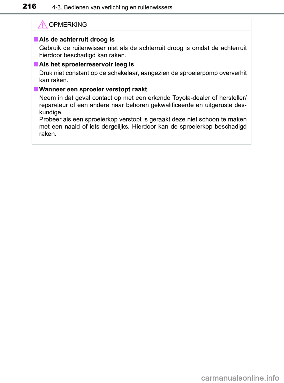 TOYOTA YARIS 2017 Instructieboekje (in Dutch) 2164-3. Bedienen van verlichting en ruitenwissers
YARIS_F_OM_Europe_OM52J20E
OPMERKING
■Als de achterruit droog is
Gebruik de ruitenwisser niet als de achterruit droog is omdat de achterr TOYOTA YARIS 2017 Instructieboekje (in Dutch) 2164-3. Bedienen van verlichting en ruitenwissers
YARIS_F_OM_Europe_OM52J20E
OPMERKING
■Als de achterruit droog is
Gebruik de ruitenwisser niet als de achterruit droog is omdat de achterr