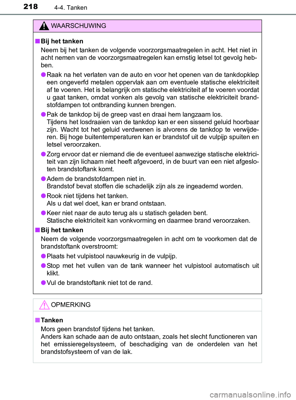 TOYOTA YARIS 2017 Instructieboekje (in Dutch) 2184-4. Tanken
YARIS_F_OM_Europe_OM52J20E
WAARSCHUWING
■Bij het tanken
Neem bij het tanken de volgende voorzorgsmaatregelen in acht. Het niet in
acht nemen van de voorzorgsmaatregelen kan ernstig le TOYOTA YARIS 2017 Instructieboekje (in Dutch) 2184-4. Tanken
YARIS_F_OM_Europe_OM52J20E
WAARSCHUWING
■Bij het tanken
Neem bij het tanken de volgende voorzorgsmaatregelen in acht. Het niet in
acht nemen van de voorzorgsmaatregelen kan ernstig le