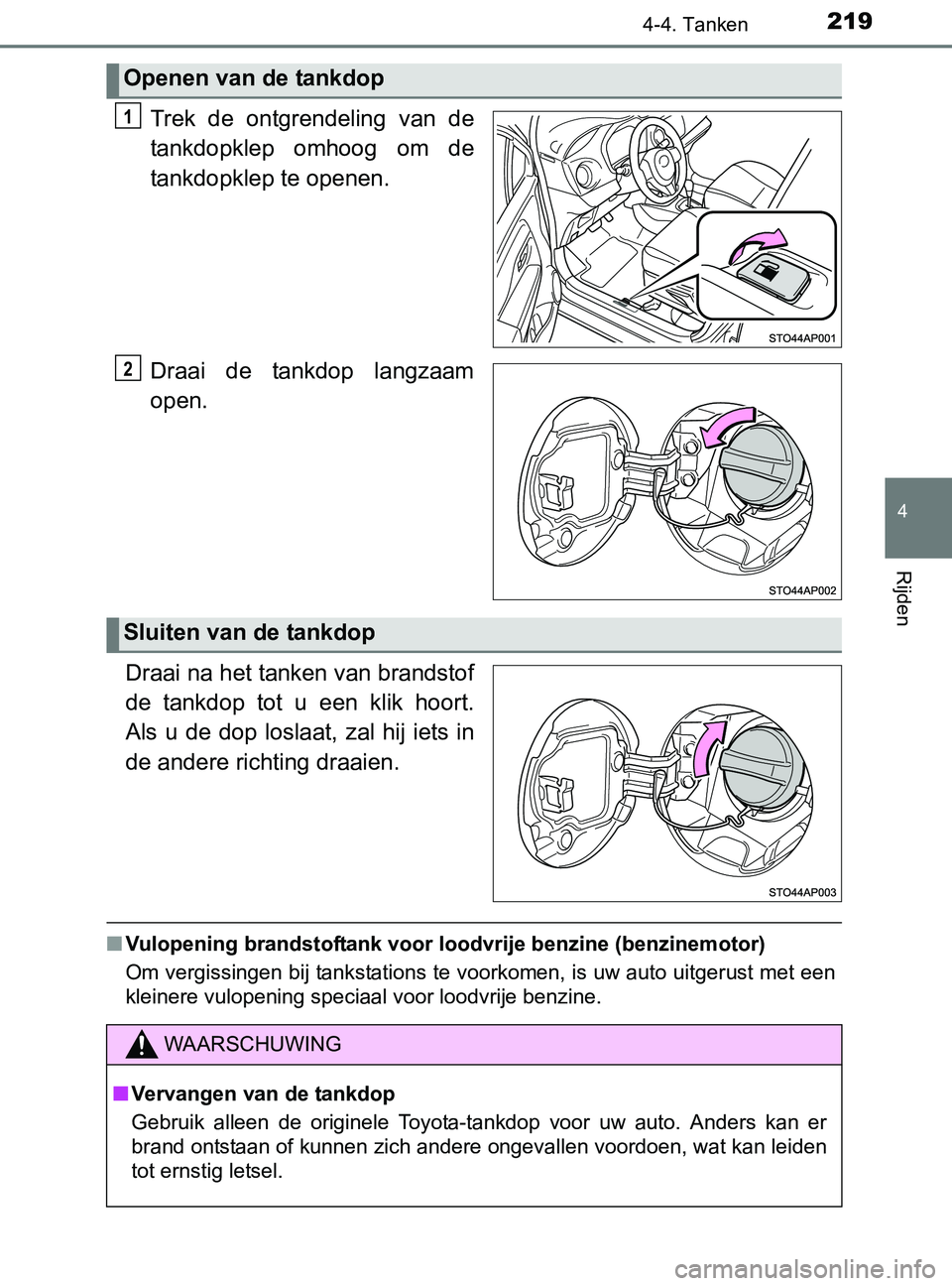TOYOTA YARIS 2017 Instructieboekje (in Dutch) 2194-4. Tanken
4
Rijden
YARIS_F_OM_Europe_OM52J20E
Trek de ontgrendeling van de
tankdopklep omhoog om de
tankdopklep te openen.
Draai de tankdop langzaam
open.
Draai na het tanken van brands TOYOTA YARIS 2017 Instructieboekje (in Dutch) 2194-4. Tanken
4
Rijden
YARIS_F_OM_Europe_OM52J20E
Trek de ontgrendeling van de
tankdopklep omhoog om de
tankdopklep te openen.
Draai de tankdop langzaam
open.
Draai na het tanken van brands
