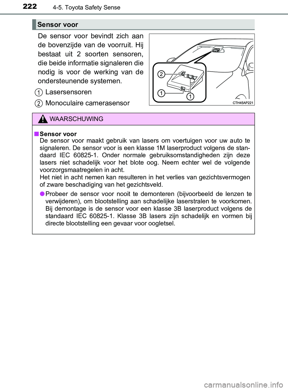 TOYOTA YARIS 2017 Instructieboekje (in Dutch) 2224-5. Toyota Safety Sense
YARIS_F_OM_Europe_OM52J20E
De sensor voor bevindt zich aan
de bovenzijde van de voorruit. Hij
bestaat uit 2 soorten sensoren,
die beide informatie signaleren TOYOTA YARIS 2017 Instructieboekje (in Dutch) 2224-5. Toyota Safety Sense
YARIS_F_OM_Europe_OM52J20E
De sensor voor bevindt zich aan
de bovenzijde van de voorruit. Hij
bestaat uit 2 soorten sensoren,
die beide informatie signaleren