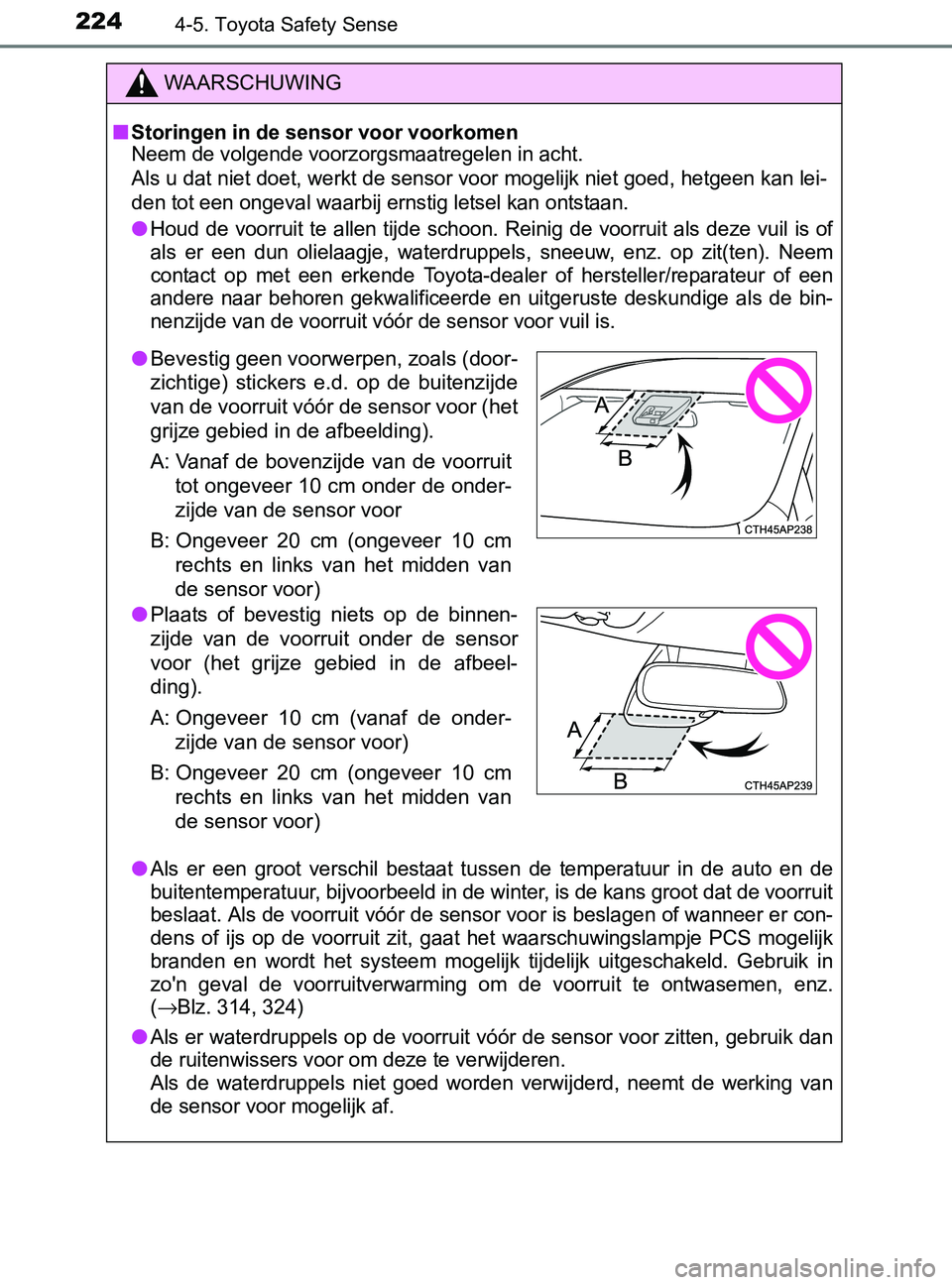 TOYOTA YARIS 2017 Instructieboekje (in Dutch) 2244-5. Toyota Safety Sense
YARIS_F_OM_Europe_OM52J20E
WAARSCHUWING
■Storingen in de sensor voor voorkomenNeem de volgende voorzorgsmaatregelen in acht.
Als u dat niet doet, werkt de sensor voor mog TOYOTA YARIS 2017 Instructieboekje (in Dutch) 2244-5. Toyota Safety Sense
YARIS_F_OM_Europe_OM52J20E
WAARSCHUWING
■Storingen in de sensor voor voorkomenNeem de volgende voorzorgsmaatregelen in acht.
Als u dat niet doet, werkt de sensor voor mog