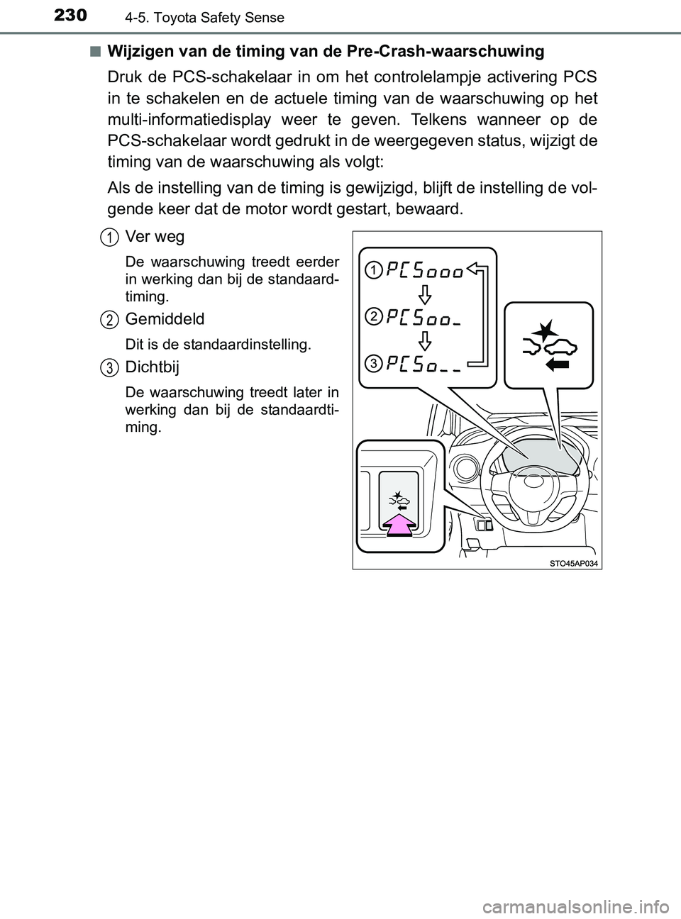 TOYOTA YARIS 2017 Instructieboekje (in Dutch) 2304-5. Toyota Safety Sense
YARIS_F_OM_Europe_OM52J20E■
Wijzigen van de timing van de Pre-Crash-waarschuwing
Druk de PCS-schakelaar in om het controlelampje activering PCS
in te schakelen TOYOTA YARIS 2017 Instructieboekje (in Dutch) 2304-5. Toyota Safety Sense
YARIS_F_OM_Europe_OM52J20E■
Wijzigen van de timing van de Pre-Crash-waarschuwing
Druk de PCS-schakelaar in om het controlelampje activering PCS
in te schakelen