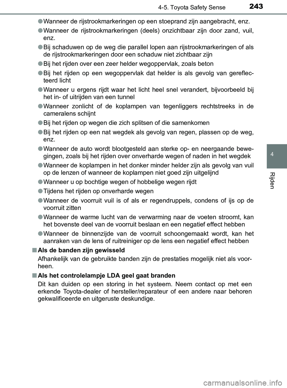 TOYOTA YARIS 2017  Instructieboekje (in Dutch) 2434-5. Toyota Safety Sense
4
Rijden
YARIS_F_OM_Europe_OM52J20E●Wanneer de rijstrookmarkeringen op een stoeprand zijn aangebracht, enz.
●Wanneer  de  rijstrookmarkeringen  (deels)  onzichtbaar  zi