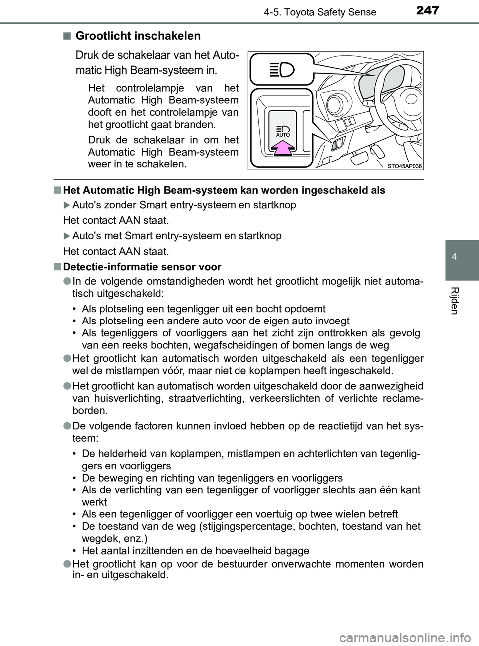 TOYOTA YARIS 2017  Instructieboekje (in Dutch) 2474-5. Toyota Safety Sense
4
Rijden
YARIS_F_OM_Europe_OM52J20E■
Grootlicht inschakelen
Druk de schakelaar van het Auto-
matic High Beam-systeem in.
Het  controlelampje  van  het
Automatic  High  Be