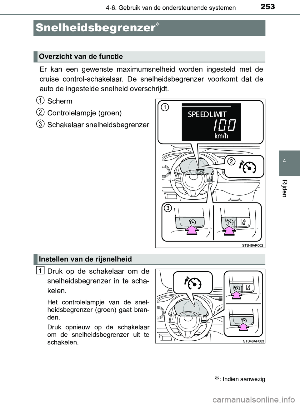 TOYOTA YARIS 2017 Instructieboekje (in Dutch) 253
4
4-6. Gebruik van de ondersteunende systemen
Rijden
YARIS_F_OM_Europe_OM52J20E
Snelheidsbegrenzer∗
Er kan een gewenste maximumsnelheid worden ingesteld met de
cruise control-schakelaar TOYOTA YARIS 2017 Instructieboekje (in Dutch) 253
4
4-6. Gebruik van de ondersteunende systemen
Rijden
YARIS_F_OM_Europe_OM52J20E
Snelheidsbegrenzer∗
Er kan een gewenste maximumsnelheid worden ingesteld met de
cruise control-schakelaar