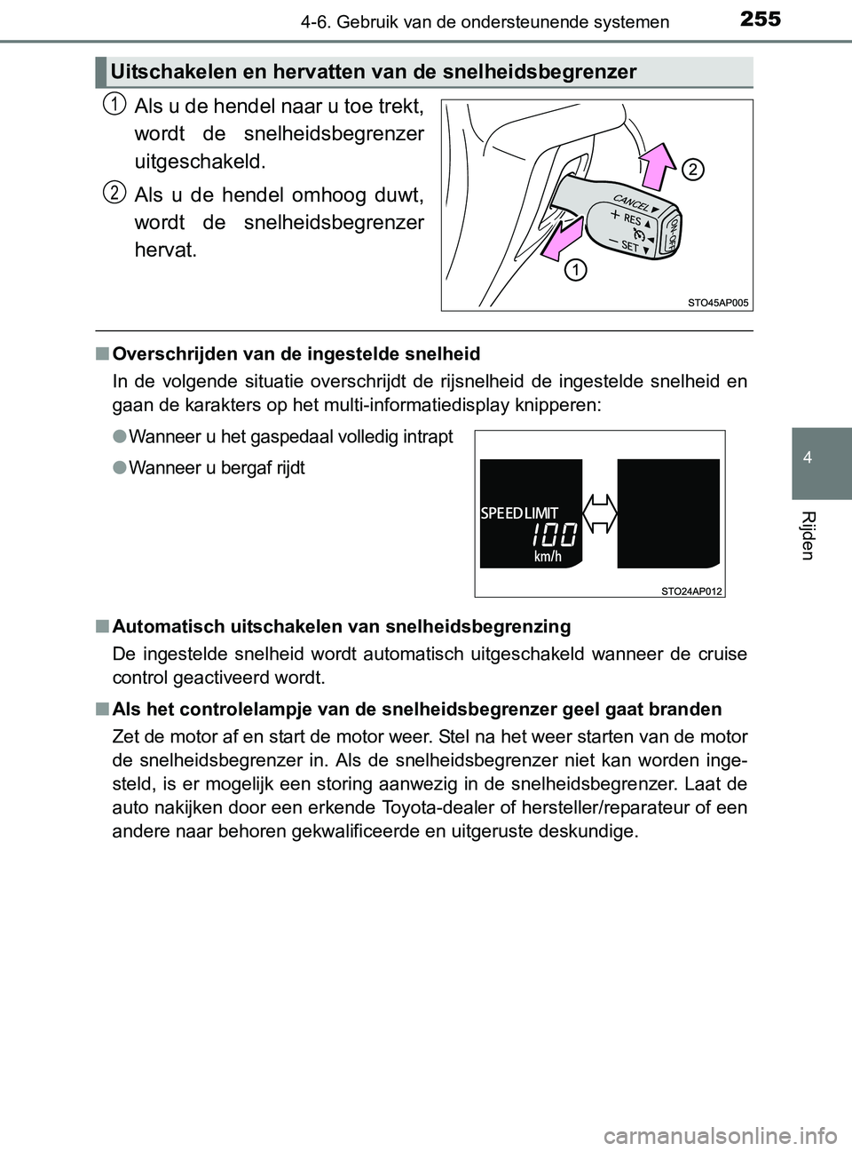 TOYOTA YARIS 2017 Instructieboekje (in Dutch) 2554-6. Gebruik van de ondersteunende systemen
4
Rijden
YARIS_F_OM_Europe_OM52J20E
Als u de hendel naar u toe trekt,
wordt de snelheidsbegrenzer
uitgeschakeld.
Als u de hendel omhoog duwt,
word TOYOTA YARIS 2017 Instructieboekje (in Dutch) 2554-6. Gebruik van de ondersteunende systemen
4
Rijden
YARIS_F_OM_Europe_OM52J20E
Als u de hendel naar u toe trekt,
wordt de snelheidsbegrenzer
uitgeschakeld.
Als u de hendel omhoog duwt,
word