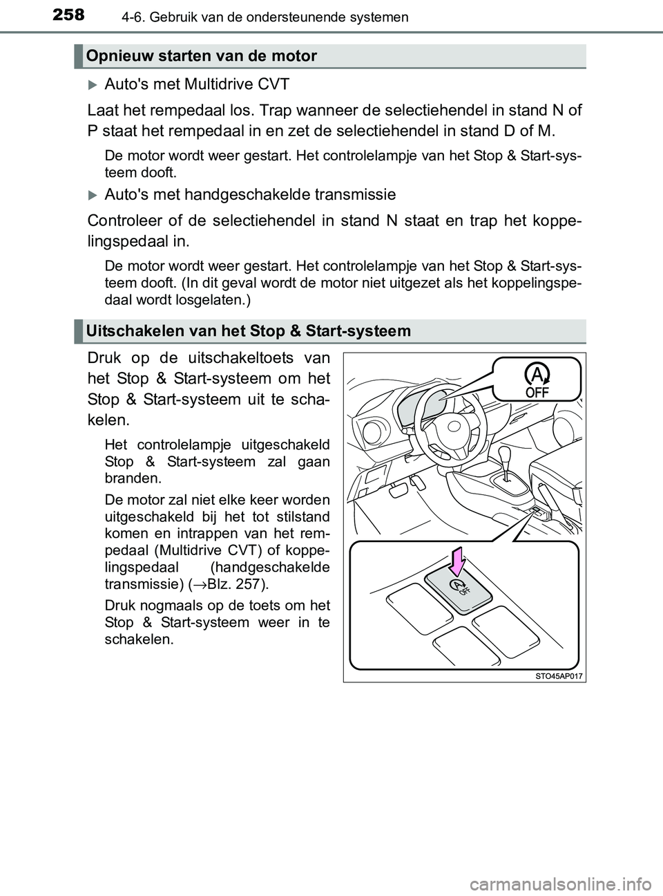 TOYOTA YARIS 2017 Instructieboekje (in Dutch) 2584-6. Gebruik van de ondersteunende systemen
YARIS_F_OM_Europe_OM52J20E
Auto's met Multidrive CVT
Laat het rempedaal los. Trap wanneer de selectiehendel in stand N of
P staat het rempedaal in TOYOTA YARIS 2017 Instructieboekje (in Dutch) 2584-6. Gebruik van de ondersteunende systemen
YARIS_F_OM_Europe_OM52J20E
Auto's met Multidrive CVT
Laat het rempedaal los. Trap wanneer de selectiehendel in stand N of
P staat het rempedaal in