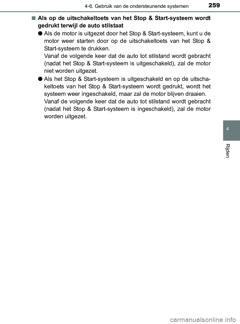 TOYOTA YARIS 2017 Instructieboekje (in Dutch) 2594-6. Gebruik van de ondersteunende systemen
4
Rijden
YARIS_F_OM_Europe_OM52J20E■
Als op de uitschakeltoets van het Stop & Start-systeem wordt
gedrukt terwijl de auto stilstaat
●Als de TOYOTA YARIS 2017 Instructieboekje (in Dutch) 2594-6. Gebruik van de ondersteunende systemen
4
Rijden
YARIS_F_OM_Europe_OM52J20E■
Als op de uitschakeltoets van het Stop & Start-systeem wordt
gedrukt terwijl de auto stilstaat
●Als de