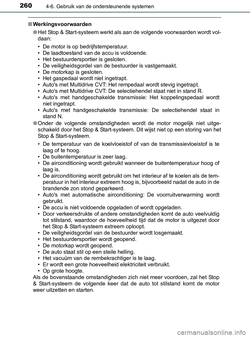 TOYOTA YARIS 2017 Instructieboekje (in Dutch) 2604-6. Gebruik van de ondersteunende systemen
YARIS_F_OM_Europe_OM52J20E
■Werkingsvoorwaarden
●Het Stop & Start-systeem werkt als aan de volgende voorwaarden wordt vol-
daan:
• De motor is op b TOYOTA YARIS 2017 Instructieboekje (in Dutch) 2604-6. Gebruik van de ondersteunende systemen
YARIS_F_OM_Europe_OM52J20E
■Werkingsvoorwaarden
●Het Stop & Start-systeem werkt als aan de volgende voorwaarden wordt vol-
daan:
• De motor is op b