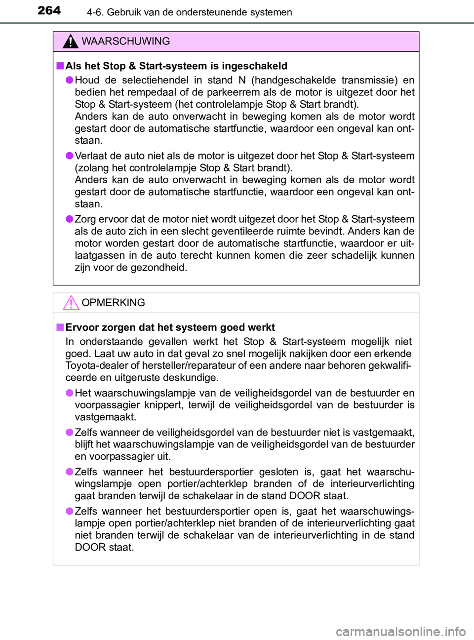 TOYOTA YARIS 2017 Instructieboekje (in Dutch) 2644-6. Gebruik van de ondersteunende systemen
YARIS_F_OM_Europe_OM52J20E
WAARSCHUWING
■Als het Stop & Start-systeem is ingeschakeld
●Houd de selectiehendel in stand N (handgeschakelde tran TOYOTA YARIS 2017 Instructieboekje (in Dutch) 2644-6. Gebruik van de ondersteunende systemen
YARIS_F_OM_Europe_OM52J20E
WAARSCHUWING
■Als het Stop & Start-systeem is ingeschakeld
●Houd de selectiehendel in stand N (handgeschakelde tran