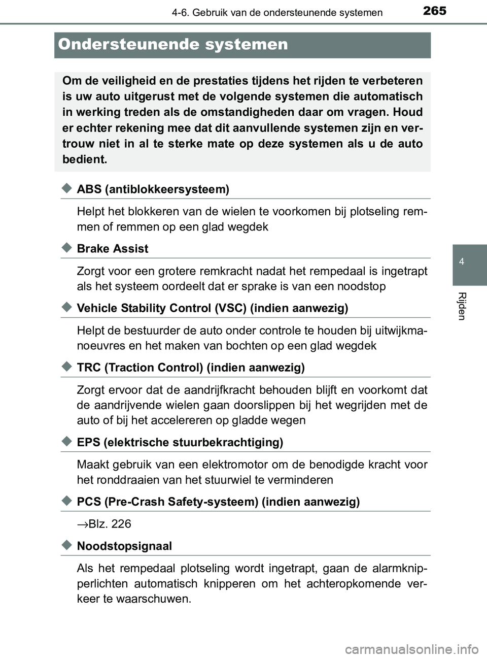 TOYOTA YARIS 2017 Instructieboekje (in Dutch) 265
4
4-6. Gebruik van de ondersteunende systemen
Rijden
YARIS_F_OM_Europe_OM52J20E
Ondersteunende systemen
◆ABS (antiblokkeersysteem)
Helpt het blokkeren van de wielen te voorkomen bij plotseling r TOYOTA YARIS 2017 Instructieboekje (in Dutch) 265
4
4-6. Gebruik van de ondersteunende systemen
Rijden
YARIS_F_OM_Europe_OM52J20E
Ondersteunende systemen
◆ABS (antiblokkeersysteem)
Helpt het blokkeren van de wielen te voorkomen bij plotseling r