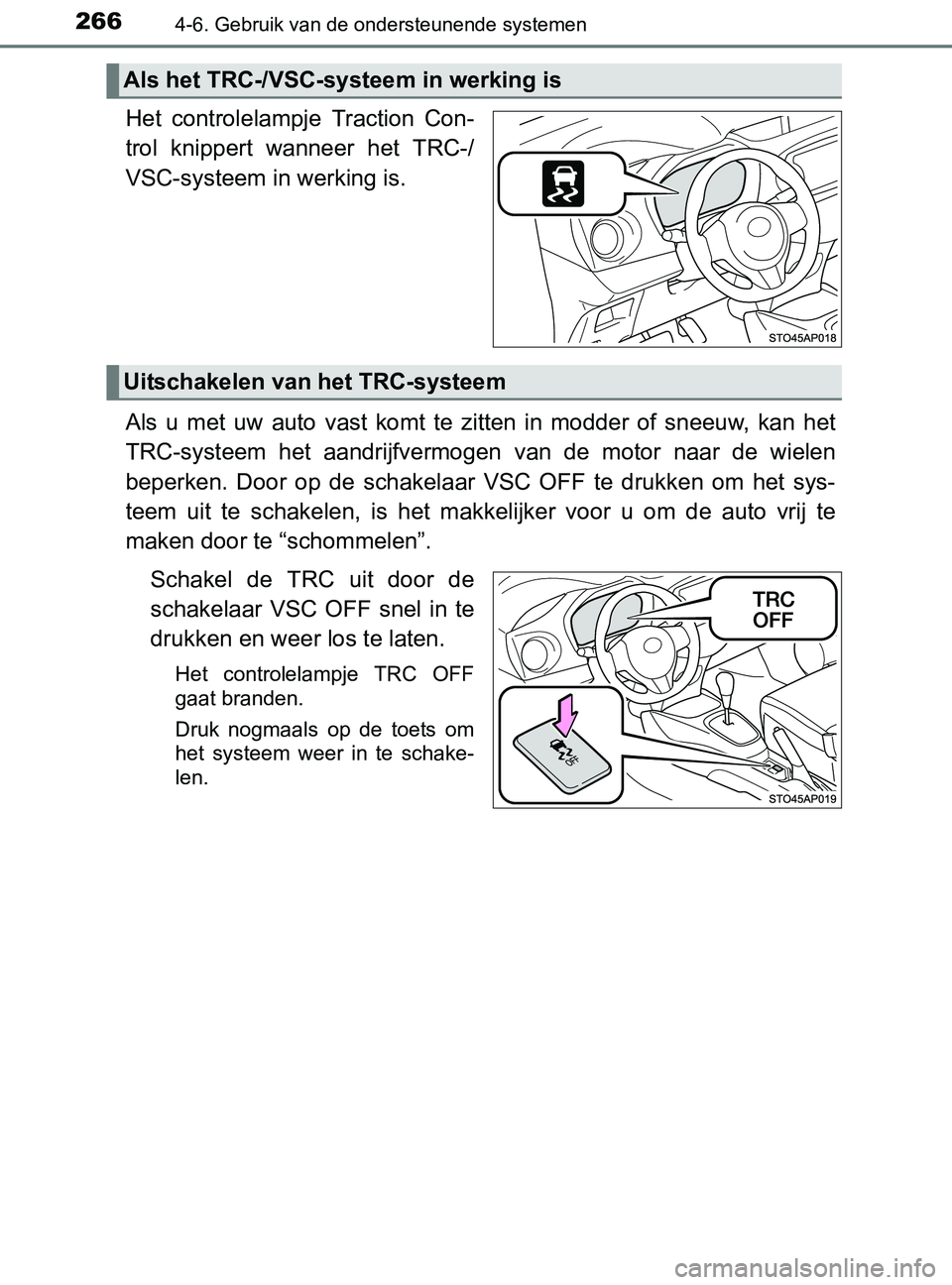 TOYOTA YARIS 2017 Instructieboekje (in Dutch) 2664-6. Gebruik van de ondersteunende systemen
YARIS_F_OM_Europe_OM52J20E
Het controlelampje Traction Con-
trol knippert wanneer het TRC-/
VSC-systeem in werking is.
Als u met uw auto vast TOYOTA YARIS 2017 Instructieboekje (in Dutch) 2664-6. Gebruik van de ondersteunende systemen
YARIS_F_OM_Europe_OM52J20E
Het controlelampje Traction Con-
trol knippert wanneer het TRC-/
VSC-systeem in werking is.
Als u met uw auto vast