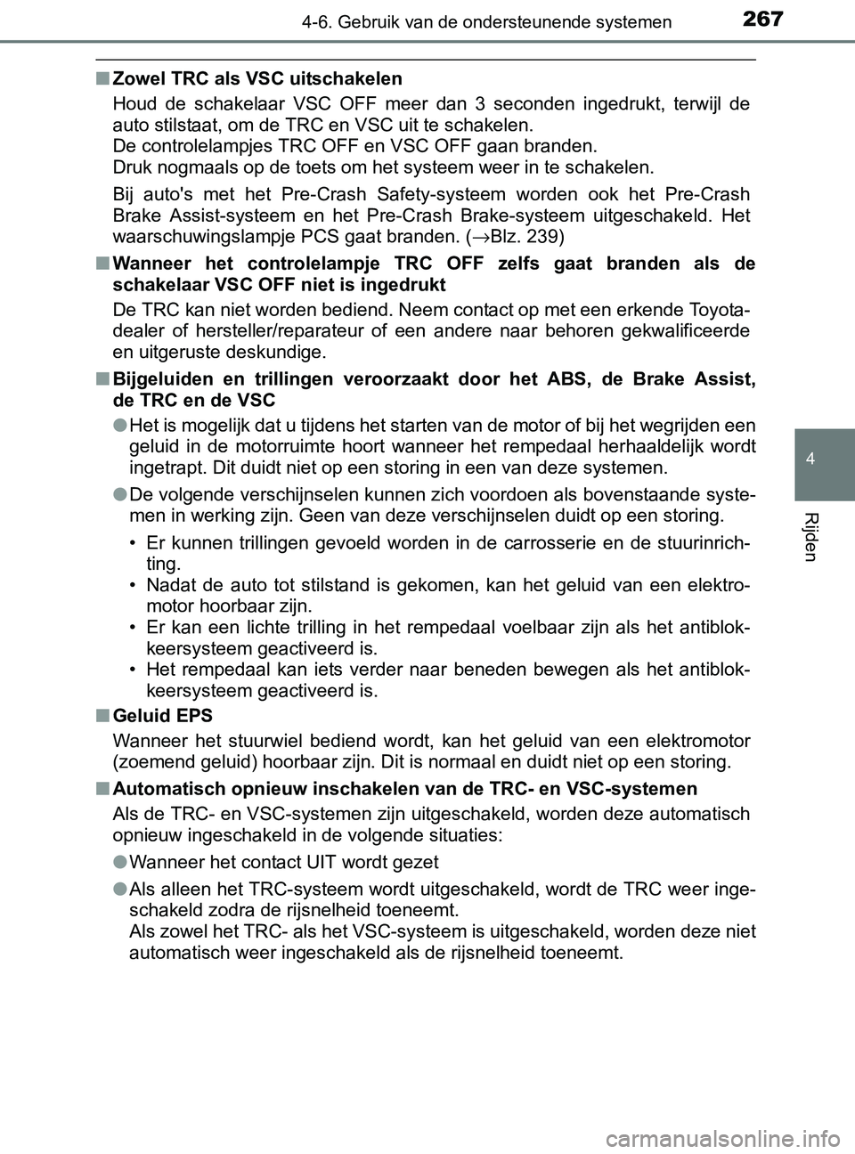 TOYOTA YARIS 2017 Instructieboekje (in Dutch) 2674-6. Gebruik van de ondersteunende systemen
4
Rijden
YARIS_F_OM_Europe_OM52J20E
■Zowel TRC als VSC uitschakelen
Houd de schakelaar VSC OFF meer dan 3 seconden ingedrukt, terwijl de
aut TOYOTA YARIS 2017 Instructieboekje (in Dutch) 2674-6. Gebruik van de ondersteunende systemen
4
Rijden
YARIS_F_OM_Europe_OM52J20E
■Zowel TRC als VSC uitschakelen
Houd de schakelaar VSC OFF meer dan 3 seconden ingedrukt, terwijl de
aut