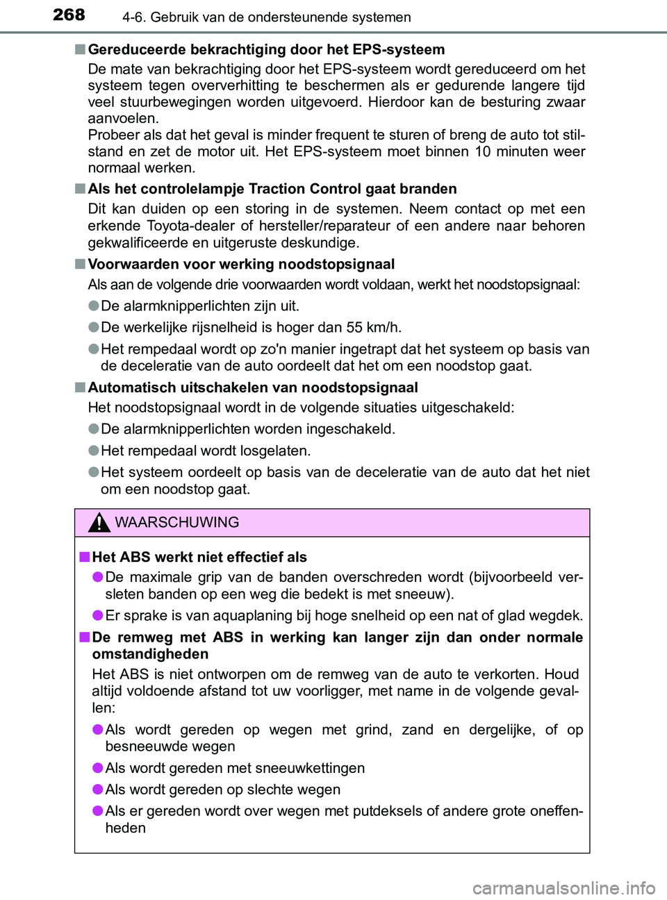 TOYOTA YARIS 2017 Instructieboekje (in Dutch) 2684-6. Gebruik van de ondersteunende systemen
YARIS_F_OM_Europe_OM52J20E■Gereduceerde bekrachtiging door het EPS-systeem
De mate van bekrachtiging door het EPS-systeem wordt gereduceerd om het
syst TOYOTA YARIS 2017 Instructieboekje (in Dutch) 2684-6. Gebruik van de ondersteunende systemen
YARIS_F_OM_Europe_OM52J20E■Gereduceerde bekrachtiging door het EPS-systeem
De mate van bekrachtiging door het EPS-systeem wordt gereduceerd om het
syst