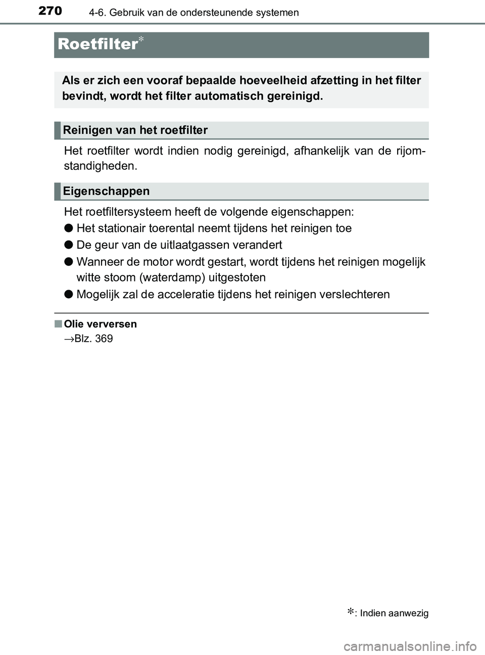 TOYOTA YARIS 2017 Instructieboekje (in Dutch) 2704-6. Gebruik van de ondersteunende systemen
YARIS_F_OM_Europe_OM52J20E
Roetfilter∗
Het roetfilter wordt indien nodig gereinigd, afhankelijk van de rijom-
standigheden.
Het roetfiltersyst TOYOTA YARIS 2017 Instructieboekje (in Dutch) 2704-6. Gebruik van de ondersteunende systemen
YARIS_F_OM_Europe_OM52J20E
Roetfilter∗
Het roetfilter wordt indien nodig gereinigd, afhankelijk van de rijom-
standigheden.
Het roetfiltersyst