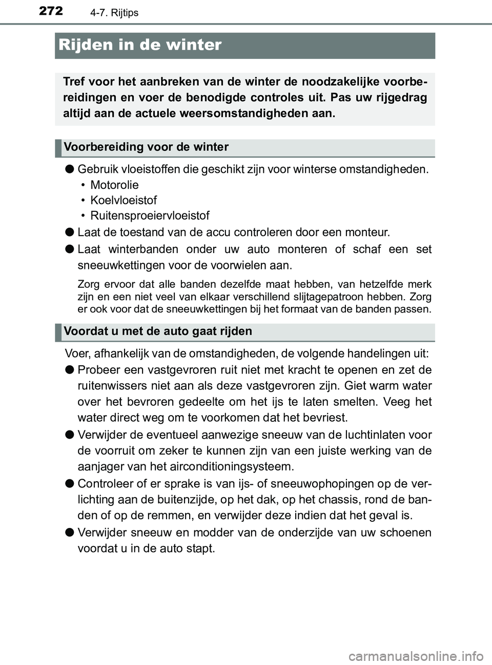 TOYOTA YARIS 2017 Instructieboekje (in Dutch) 2724-7. Rijtips
YARIS_F_OM_Europe_OM52J20E
Rijden in de winter
●Gebruik vloeistoffen die geschikt zijn voor winterse omstandigheden.
• Motorolie
• Koelvloeistof
• Ruitensproeiervloeistof
●L TOYOTA YARIS 2017 Instructieboekje (in Dutch) 2724-7. Rijtips
YARIS_F_OM_Europe_OM52J20E
Rijden in de winter
●Gebruik vloeistoffen die geschikt zijn voor winterse omstandigheden.
• Motorolie
• Koelvloeistof
• Ruitensproeiervloeistof
●L