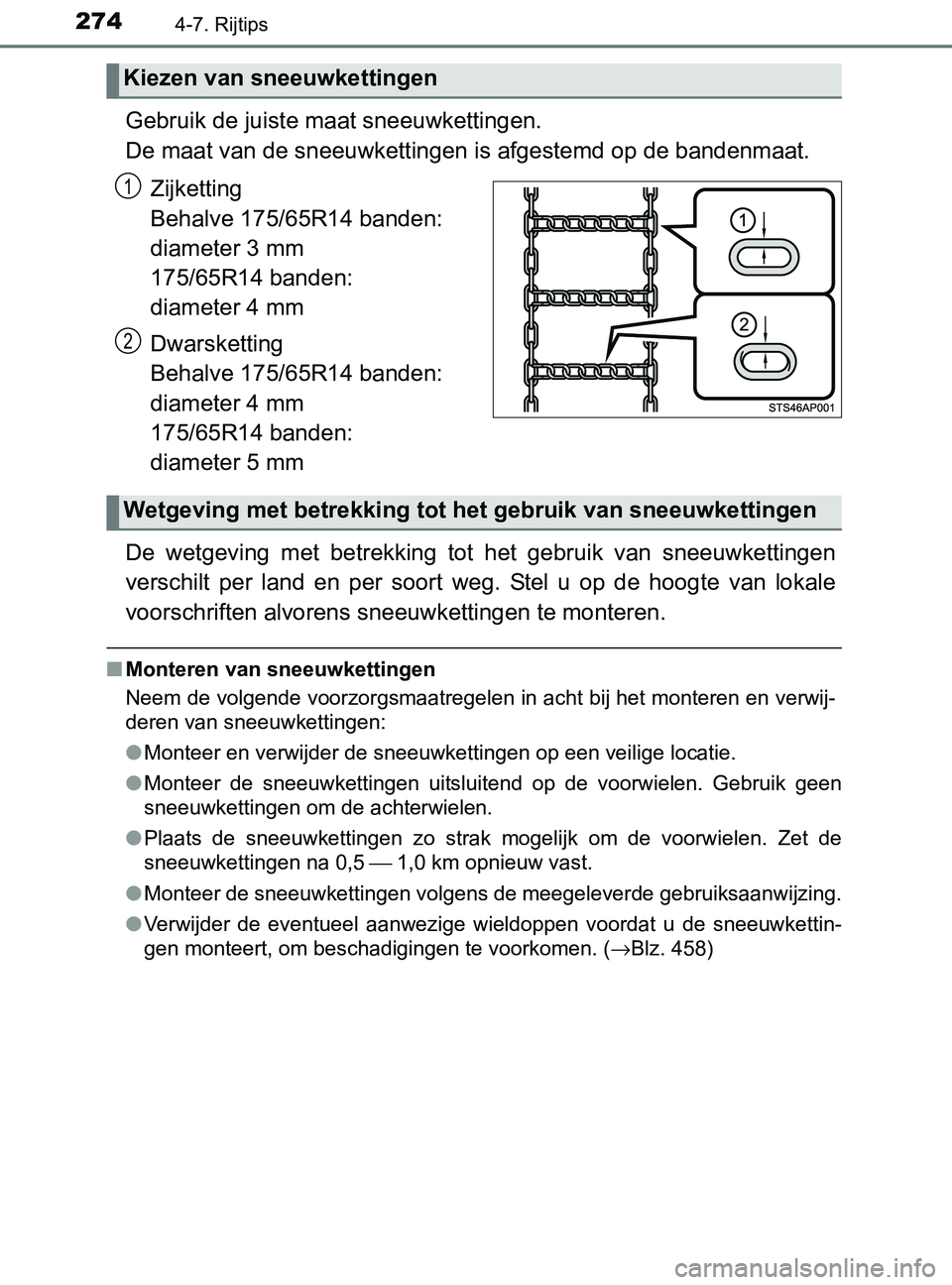 TOYOTA YARIS 2017 Instructieboekje (in Dutch) 2744-7. Rijtips
YARIS_F_OM_Europe_OM52J20E
Gebruik de juiste maat sneeuwkettingen.
De maat van de sneeuwkettingen is afgestemd op de bandenmaat.
Zijketting
Behalve 175/65R14 banden:
diameter 3 mm
1 TOYOTA YARIS 2017 Instructieboekje (in Dutch) 2744-7. Rijtips
YARIS_F_OM_Europe_OM52J20E
Gebruik de juiste maat sneeuwkettingen.
De maat van de sneeuwkettingen is afgestemd op de bandenmaat.
Zijketting
Behalve 175/65R14 banden:
diameter 3 mm
1