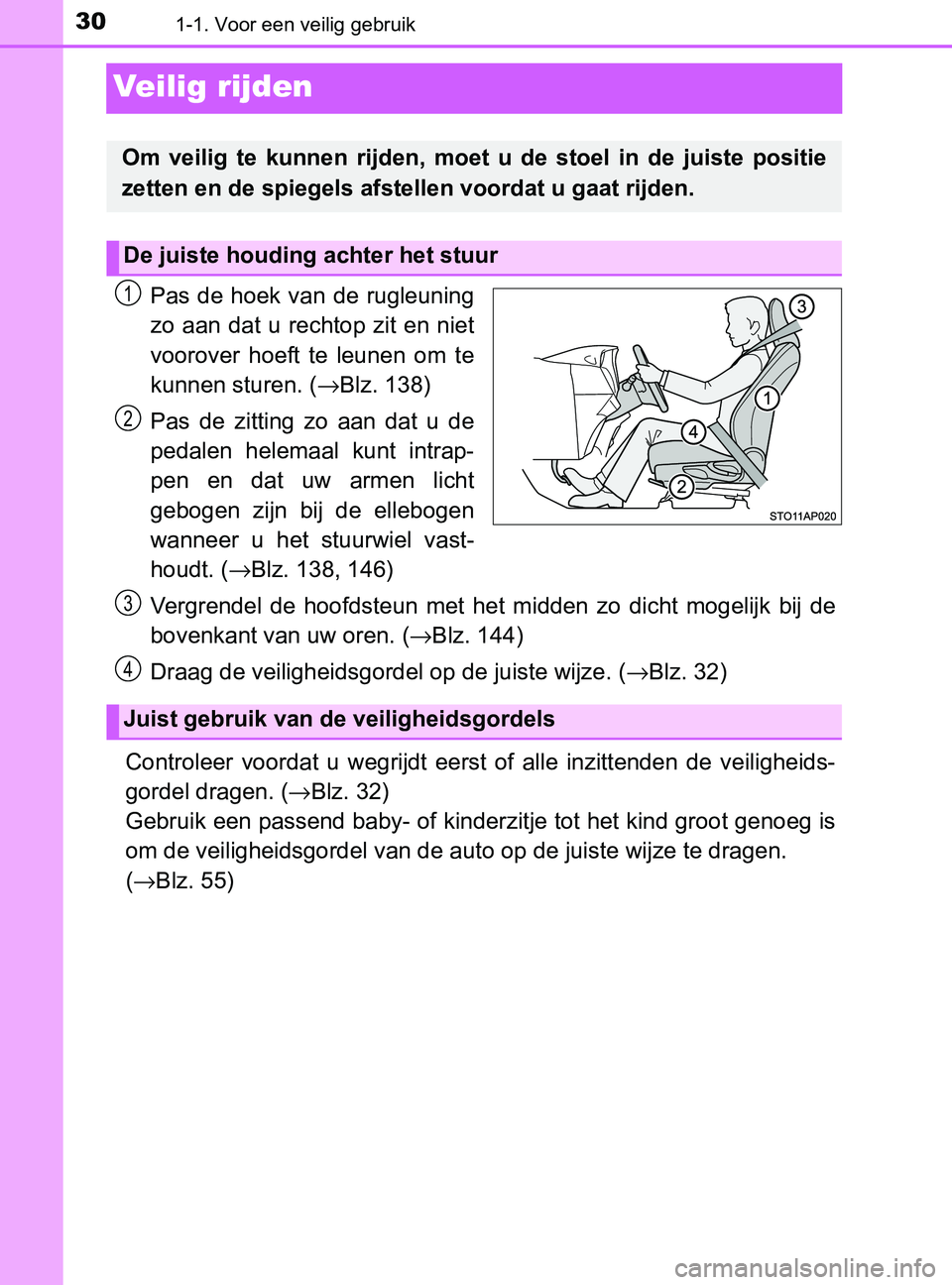 TOYOTA YARIS 2017 Instructieboekje (in Dutch) 301-1. Voor een veilig gebruik
YARIS_F_OM_Europe_OM52J20E
Veilig rijden
Pas de hoek van de rugleuning
zo aan dat u rechtop zit en niet
voorover hoeft te leunen om te
kunnen sturen. (→Blz. TOYOTA YARIS 2017 Instructieboekje (in Dutch) 301-1. Voor een veilig gebruik
YARIS_F_OM_Europe_OM52J20E
Veilig rijden
Pas de hoek van de rugleuning
zo aan dat u rechtop zit en niet
voorover hoeft te leunen om te
kunnen sturen. (→Blz.