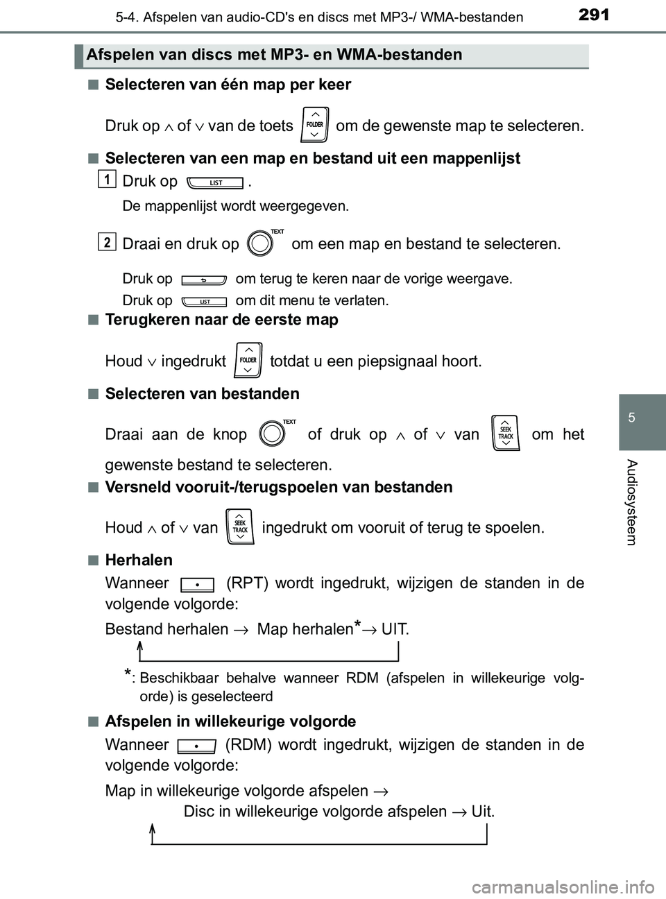 TOYOTA YARIS 2017  Instructieboekje (in Dutch) 2915-4. Afspelen van audio-CD's en discs met MP3-/ WMA-bestanden
5
Audiosysteem
YARIS_F_OM_Europe_OM52J20E■
Selecteren van één map per keer
Druk op ∧ of ∨ van de toets   om de gewenste map