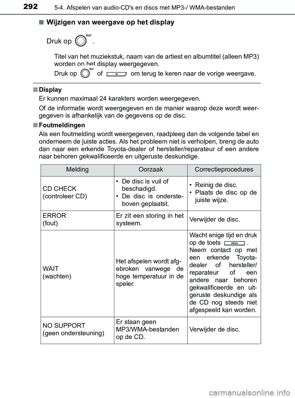 TOYOTA YARIS 2017  Instructieboekje (in Dutch) 2925-4. Afspelen van audio-CD's en discs met MP3-/ WMA-bestanden
YARIS_F_OM_Europe_OM52J20E■
Wijzigen van weergave op het display
Druk op  .
Titel van het muziekstuk, naam van de artiest en albu