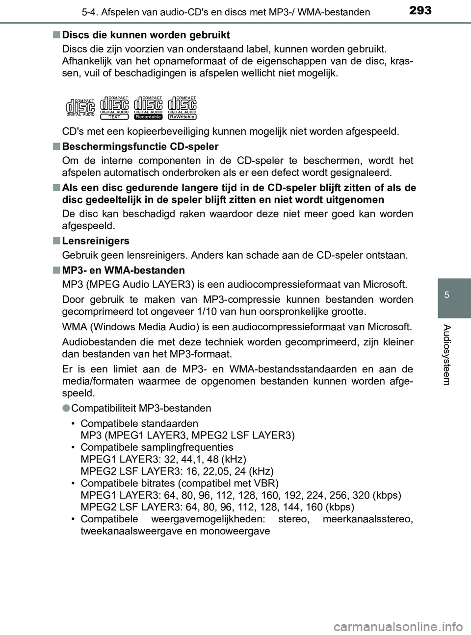 TOYOTA YARIS 2017  Instructieboekje (in Dutch) 2935-4. Afspelen van audio-CD's en discs met MP3-/ WMA-bestanden
5
Audiosysteem
YARIS_F_OM_Europe_OM52J20E■Discs die kunnen worden gebruikt
Discs die zijn voorzien van onderstaand label, kunnen 