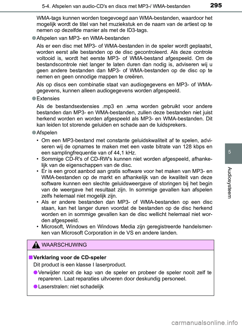 TOYOTA YARIS 2017  Instructieboekje (in Dutch) 2955-4. Afspelen van audio-CD's en discs met MP3-/ WMA-bestanden
5
Audiosysteem
YARIS_F_OM_Europe_OM52J20EWMA-tags kunnen worden toegevoegd aan WMA-bestanden, waardoor het
mogelijk wordt de titel 