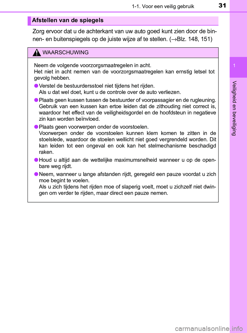 TOYOTA YARIS 2017 Instructieboekje (in Dutch) 311-1. Voor een veilig gebruik
1
Veiligheid en beveiliging
YARIS_F_OM_Europe_OM52J20E
Zorg ervoor dat u de achterkant van uw auto goed kunt zien door de bin-
nen- en buitenspiegels op de juiste wijze TOYOTA YARIS 2017 Instructieboekje (in Dutch) 311-1. Voor een veilig gebruik
1
Veiligheid en beveiliging
YARIS_F_OM_Europe_OM52J20E
Zorg ervoor dat u de achterkant van uw auto goed kunt zien door de bin-
nen- en buitenspiegels op de juiste wijze