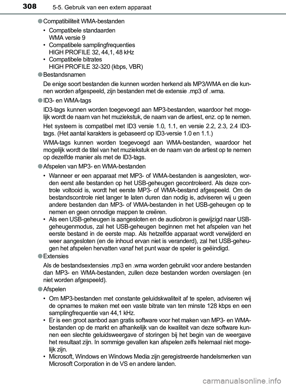 TOYOTA YARIS 2017 Instructieboekje (in Dutch) 3085-5. Gebruik van een extern apparaat
YARIS_F_OM_Europe_OM52J20E●
Compatibiliteit WMA-bestanden
• Compatibele standaarden
WMA versie 9
• Compatibele samplingfrequenties
HIGH PROFILE 32, 44,1, TOYOTA YARIS 2017 Instructieboekje (in Dutch) 3085-5. Gebruik van een extern apparaat
YARIS_F_OM_Europe_OM52J20E●
Compatibiliteit WMA-bestanden
• Compatibele standaarden
WMA versie 9
• Compatibele samplingfrequenties
HIGH PROFILE 32, 44,1,
