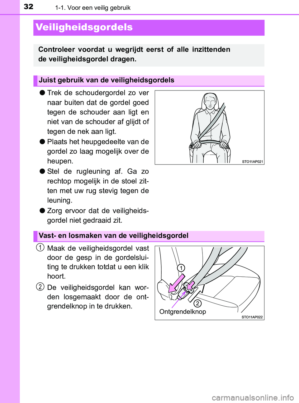 TOYOTA YARIS 2017 Instructieboekje (in Dutch) 321-1. Voor een veilig gebruik
YARIS_F_OM_Europe_OM52J20E
Veiligheidsgordels
●Trek de schoudergordel zo ver
naar buiten dat de gordel goed
tegen de schouder aan ligt en
niet van de sch TOYOTA YARIS 2017 Instructieboekje (in Dutch) 321-1. Voor een veilig gebruik
YARIS_F_OM_Europe_OM52J20E
Veiligheidsgordels
●Trek de schoudergordel zo ver
naar buiten dat de gordel goed
tegen de schouder aan ligt en
niet van de sch