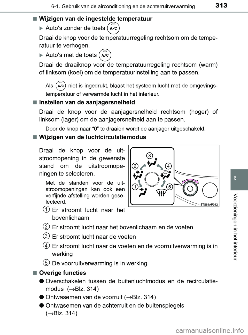 TOYOTA YARIS 2017 Instructieboekje (in Dutch) 3136-1. Gebruik van de airconditioning en de achterruitverwarming
6
Voorzieningen in het interieur
YARIS_F_OM_Europe_OM52J20E■
Wijzigen van de ingestelde temperatuur
Auto's zonder de toets
D TOYOTA YARIS 2017 Instructieboekje (in Dutch) 3136-1. Gebruik van de airconditioning en de achterruitverwarming
6
Voorzieningen in het interieur
YARIS_F_OM_Europe_OM52J20E■
Wijzigen van de ingestelde temperatuur
Auto's zonder de toets
D