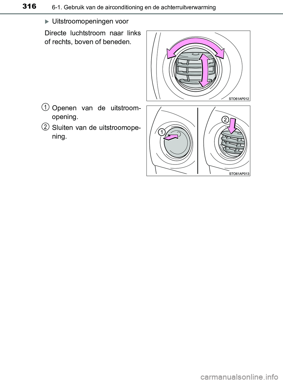 TOYOTA YARIS 2017 Instructieboekje (in Dutch) 3166-1. Gebruik van de airconditioning en de achterruitverwarming
YARIS_F_OM_Europe_OM52J20E
Uitstroomopeningen voor
Directe luchtstroom naar links
of rechts, boven of beneden.
Openen van de TOYOTA YARIS 2017 Instructieboekje (in Dutch) 3166-1. Gebruik van de airconditioning en de achterruitverwarming
YARIS_F_OM_Europe_OM52J20E
Uitstroomopeningen voor
Directe luchtstroom naar links
of rechts, boven of beneden.
Openen van de