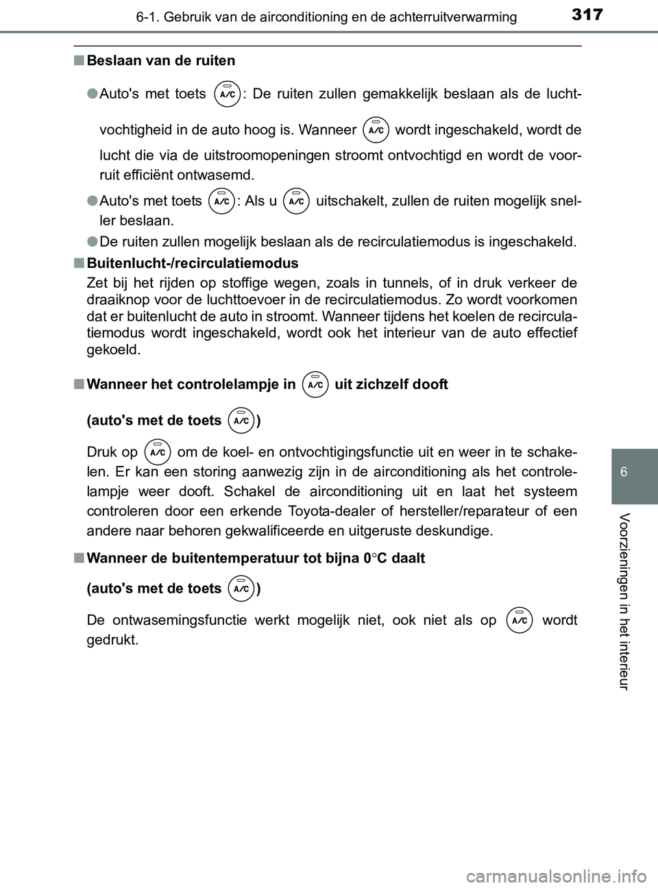 TOYOTA YARIS 2017 Instructieboekje (in Dutch) 3176-1. Gebruik van de airconditioning en de achterruitverwarming
6
Voorzieningen in het interieur
YARIS_F_OM_Europe_OM52J20E
■Beslaan van de ruiten
●Auto's met toets : De ruiten zullen TOYOTA YARIS 2017 Instructieboekje (in Dutch) 3176-1. Gebruik van de airconditioning en de achterruitverwarming
6
Voorzieningen in het interieur
YARIS_F_OM_Europe_OM52J20E
■Beslaan van de ruiten
●Auto's met toets : De ruiten zullen