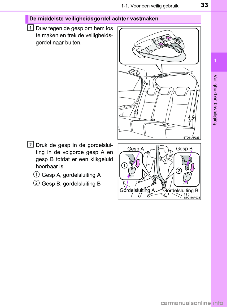 TOYOTA YARIS 2017 Instructieboekje (in Dutch) 331-1. Voor een veilig gebruik
1
Veiligheid en beveiliging
YARIS_F_OM_Europe_OM52J20E
Duw tegen de gesp om hem los
te maken en trek de veiligheids-
gordel naar buiten.
Druk de gesp in de gordelsl TOYOTA YARIS 2017 Instructieboekje (in Dutch) 331-1. Voor een veilig gebruik
1
Veiligheid en beveiliging
YARIS_F_OM_Europe_OM52J20E
Duw tegen de gesp om hem los
te maken en trek de veiligheids-
gordel naar buiten.
Druk de gesp in de gordelsl