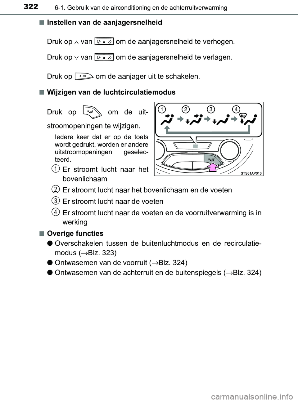 TOYOTA YARIS 2017 Instructieboekje (in Dutch) 3226-1. Gebruik van de airconditioning en de achterruitverwarming
YARIS_F_OM_Europe_OM52J20E■
Instellen van de aanjagersnelheid
Druk op ∧ van om de aanjagersnelheid te verhogen.
Druk op ∨ van TOYOTA YARIS 2017 Instructieboekje (in Dutch) 3226-1. Gebruik van de airconditioning en de achterruitverwarming
YARIS_F_OM_Europe_OM52J20E■
Instellen van de aanjagersnelheid
Druk op ∧ van om de aanjagersnelheid te verhogen.
Druk op ∨ van