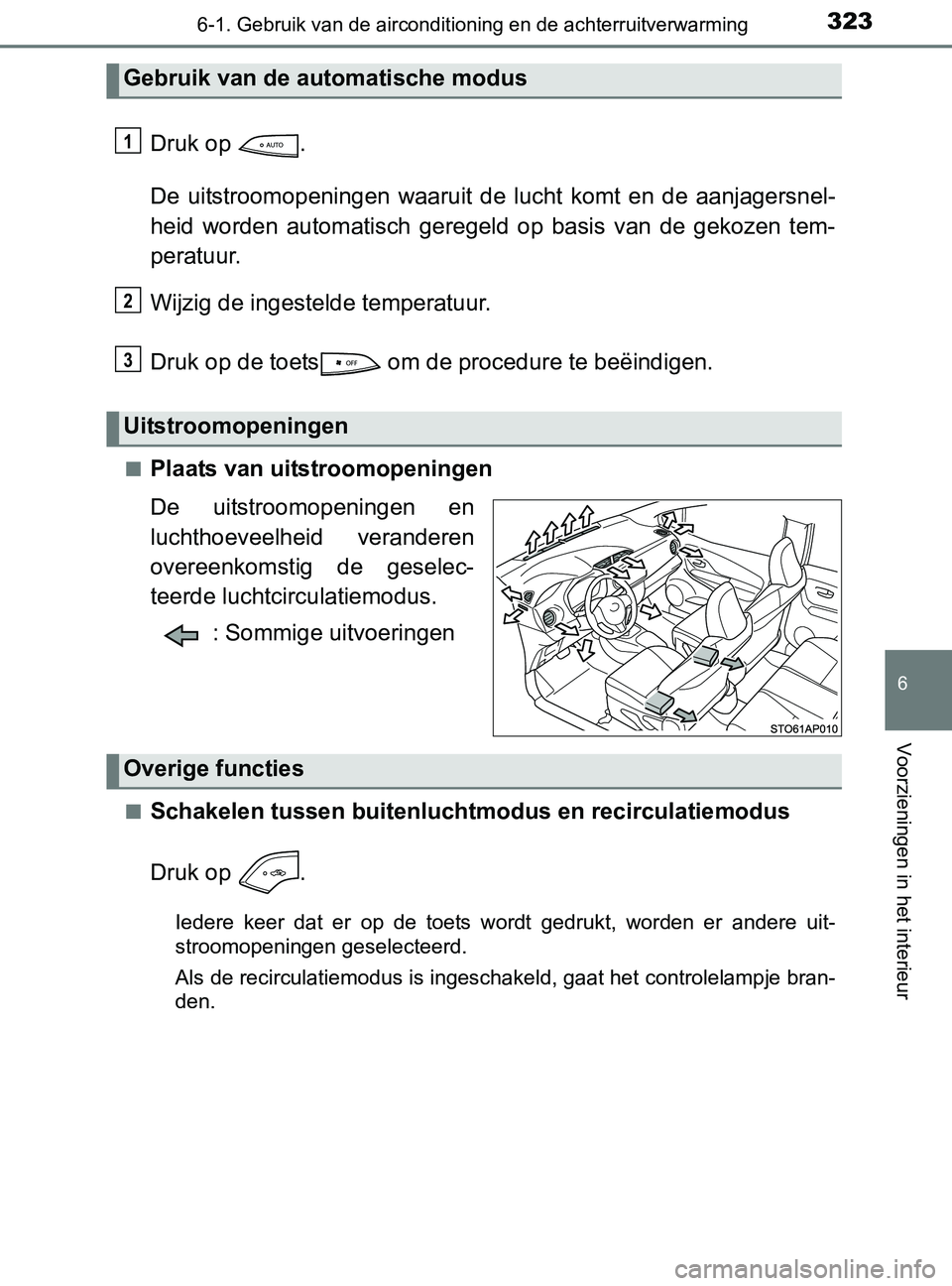 TOYOTA YARIS 2017 Instructieboekje (in Dutch) 3236-1. Gebruik van de airconditioning en de achterruitverwarming
6
Voorzieningen in het interieur
YARIS_F_OM_Europe_OM52J20E
Druk op .
De uitstroomopeningen waaruit de lucht komt en de aanja TOYOTA YARIS 2017 Instructieboekje (in Dutch) 3236-1. Gebruik van de airconditioning en de achterruitverwarming
6
Voorzieningen in het interieur
YARIS_F_OM_Europe_OM52J20E
Druk op .
De uitstroomopeningen waaruit de lucht komt en de aanja