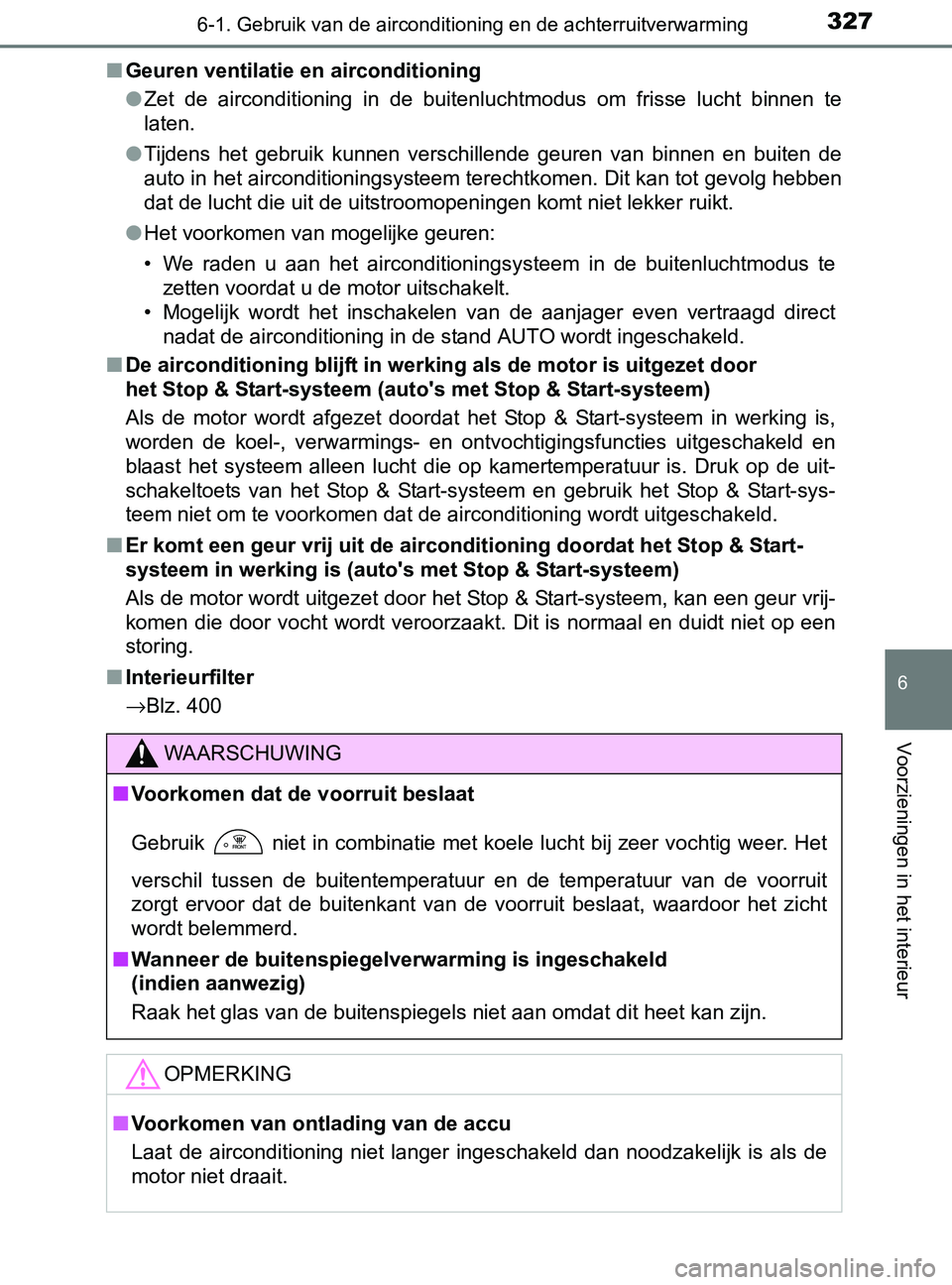TOYOTA YARIS 2017 Instructieboekje (in Dutch) 3276-1. Gebruik van de airconditioning en de achterruitverwarming
6
Voorzieningen in het interieur
YARIS_F_OM_Europe_OM52J20E■Geuren ventilatie en airconditioning
●Zet de airconditioning in de TOYOTA YARIS 2017 Instructieboekje (in Dutch) 3276-1. Gebruik van de airconditioning en de achterruitverwarming
6
Voorzieningen in het interieur
YARIS_F_OM_Europe_OM52J20E■Geuren ventilatie en airconditioning
●Zet de airconditioning in de
