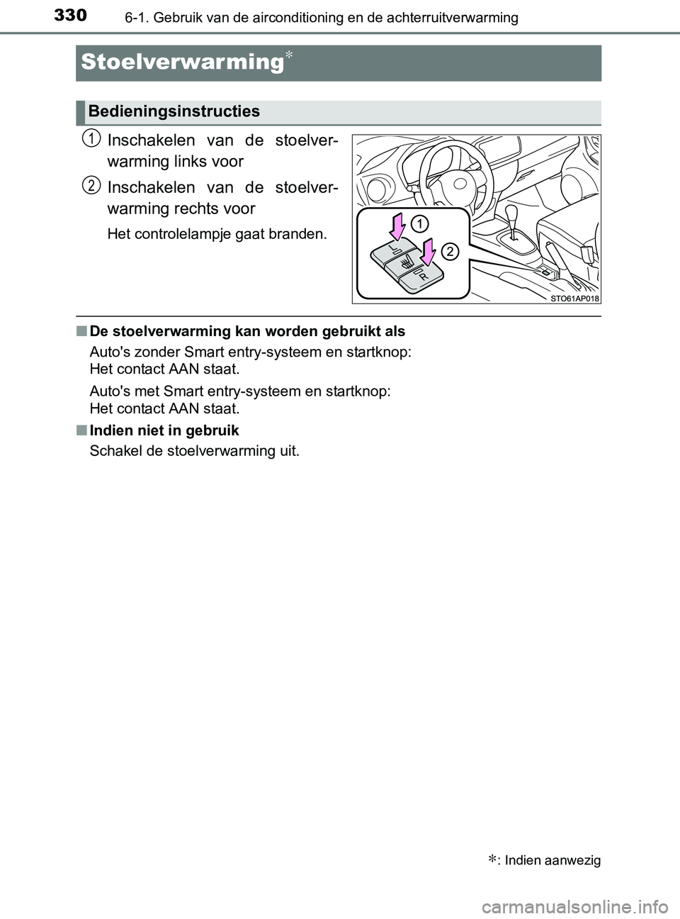 TOYOTA YARIS 2017 Instructieboekje (in Dutch) 3306-1. Gebruik van de airconditioning en de achterruitverwarming
YARIS_F_OM_Europe_OM52J20E
Stoelverwarming∗
Inschakelen van de stoelver-
warming links voor
Inschakelen van de stoelver-
warmi TOYOTA YARIS 2017 Instructieboekje (in Dutch) 3306-1. Gebruik van de airconditioning en de achterruitverwarming
YARIS_F_OM_Europe_OM52J20E
Stoelverwarming∗
Inschakelen van de stoelver-
warming links voor
Inschakelen van de stoelver-
warmi