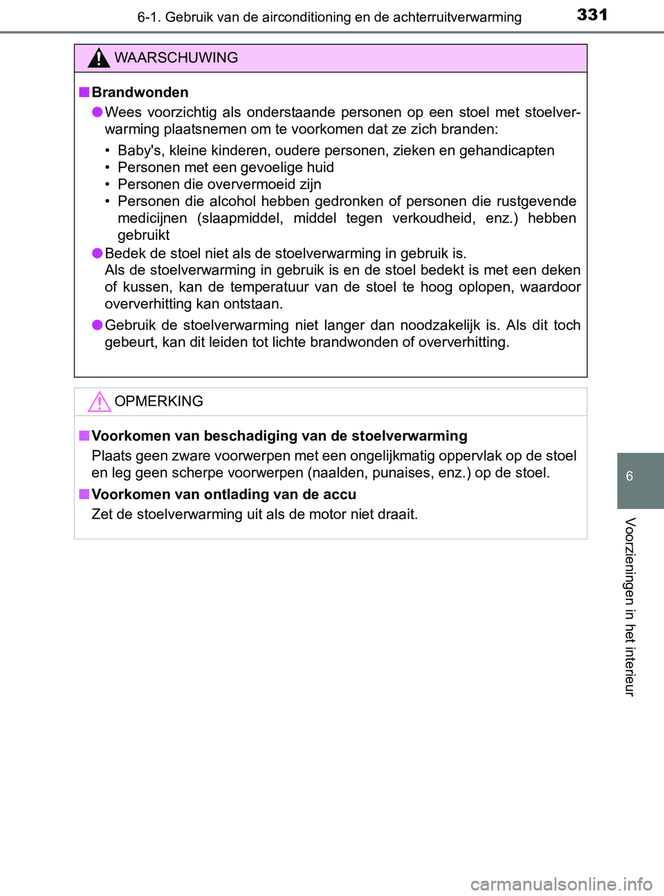 TOYOTA YARIS 2017 Instructieboekje (in Dutch) 3316-1. Gebruik van de airconditioning en de achterruitverwarming
6
Voorzieningen in het interieur
YARIS_F_OM_Europe_OM52J20E
WAARSCHUWING
■Brandwonden
●Wees voorzichtig als onderstaande perso TOYOTA YARIS 2017 Instructieboekje (in Dutch) 3316-1. Gebruik van de airconditioning en de achterruitverwarming
6
Voorzieningen in het interieur
YARIS_F_OM_Europe_OM52J20E
WAARSCHUWING
■Brandwonden
●Wees voorzichtig als onderstaande perso